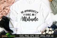 Funny SVG - So Apparently I Have an Attitude - Tshirt SVG Product Image 2