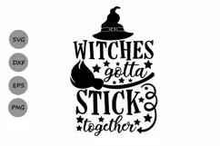 Witches Gotta Stick Together Svg, Halloween Svg, Witch Svg. Product Image 1