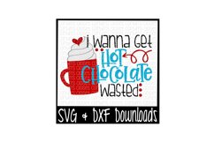 I Wanna Get Hot Chocolate Wasted Cut File Product Image 1