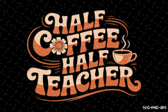 Half Coffee half teacher SVG Design | Quotes | SVG Cut Files Product Image 1