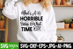 That’s a Horrible idea What Time SVG Design,Sarcastic SVG Product Image 1