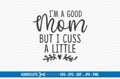 I'm A Good Mom But I Cuss A Little - SVG DXF JPG PNG EPS Product Image 1