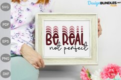 Be Real Not Perfect SVG Design / Inspirational Quote Svg Product Image 3