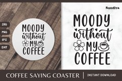Coaster Quote SVG | Coffee Saying - Moody Without My Coffee Product Image 1