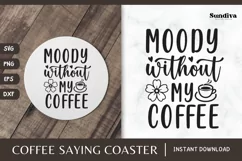 Coaster Quote SVG | Coffee Saying - Moody Without My Coffee Product Image 1