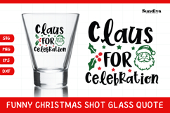 Funny Christmas Shot Glass Quote SVG | Claus For Celebration Product Image 1