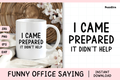Funny Office Saying SVG | I Came Prepared It Didn't Help Product Image 1