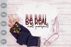 Be Real Not Perfect SVG Design / Inspirational Quote Svg Product Image 1