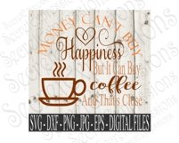 Money Can&#039;t Buy Happiness But It Can Buy Coffee And That&#039;s Close Product Image 1