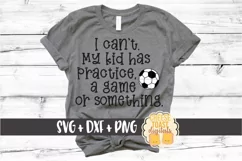 I Can't My Kid Has Practice - Soccer Mom SVG PNG DXF Files Product Image 1
