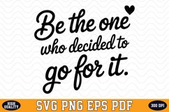 Be the one who decided to go for it SVG | Quotes | SVG Product Image 1
