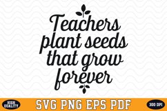 Teacher Plants seeds that grow forever SVG | Quotes | SVG Product Image 1