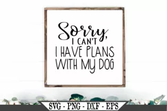 Sorry I Can't I Have Plans With My Dog SVG Product Image 1