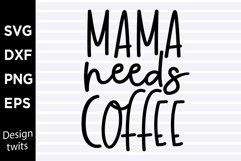Mama needs coffee SVG Product Image 1