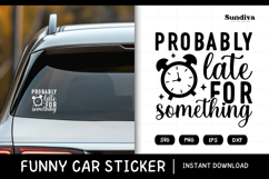 Funny Car Sticker Saying | Vehicle Decal - Probably Late Product Image 1
