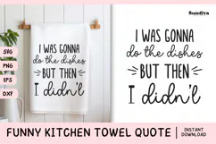 Funny Dish/Kitchen Towel Quote SVG | But Then I Didn't Product Image 1
