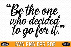 Be the one who decided to go for it SVG | Quotes | SVG Product Image 1