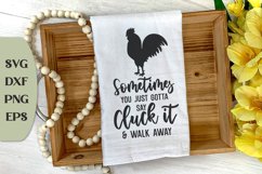Sometimes You Just Gotta Say Cluck It And Walk Away Product Image 1