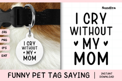 Funny Pet Tag Saying SVG | I Cry Without My Mom Product Image 1