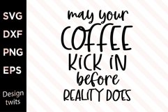 May your coffee kick in before reality does SVG Product Image 1