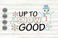 Up To Snow Good Svg, Christmas Svg, Snowman Svg, Snowflake. Product Image 1