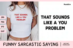 Funny Sarcastic Saying SVG | That Sounds Like A You Problem Product Image 1