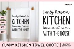 Funny Dish/Kitchen Towel Quote SVG | I Only Have A Kitchen Product Image 1