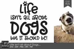 Life isn't all about Dogs - Dog SVG and Cut Files Product Image 1