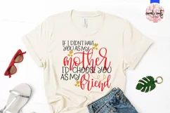 If I didn't have you as my mother I'd choose you as friend Product Image 2