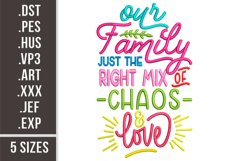 Our Family Just the right mix of chaos and love. Embroidery Product Image 1