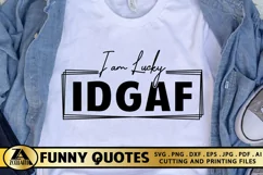 Funny SVG IDGAF I am Lucky SVG Funny Quote SVG Cut File Product Image 1