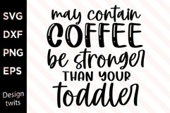 May Contain Coffee Stronger Than Your Toddler SVG Product Image 1