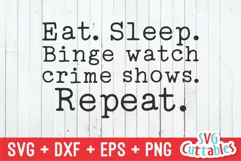 True Crime SVG | Eat, Sleep, Binge Watch Crime Shows Repeat Product Image 2