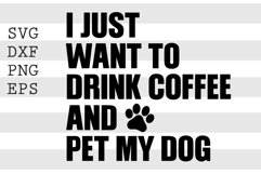 I just want to drink coffee and pet my dog SVG Product Image 1