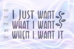 I Just Want What I Want When i Want It Sarcastic Sign SVG Product Image 1