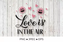 Love is in the air. Quarantine Valentines Quote Sublimation Product Image 1
