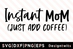 Instant Mom Just Add Coffee SVG Product Image 1