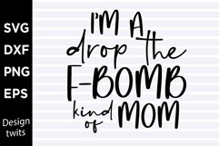I'm a drop the f-bomb kind of mom SVG Product Image 1