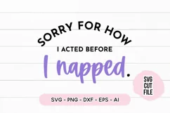 Sleepy SVG - Sorry For How I Acted Before I Napped SVG Product Image 2
