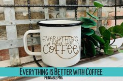 Everything is Better with Coffee Sublimation PNG Product Image 1