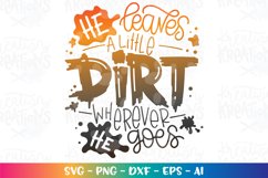 Boys and Girls svg He leaves a little dirt wherever he goes Product Image 1
