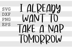 I already want to take a nap for tomorrow SVG Product Image 1