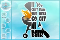 If You Can't Stand The Heat Go Get Me A Beer Quote SVG Product Image 1