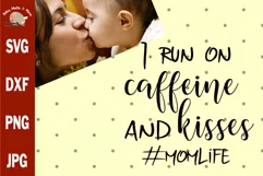 I run on caffeine and kisses svg cut file, coffee lover Mom Product Image 1
