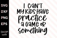 I Can't My Kids Have Practice A Game Or Something SVG Product Image 1