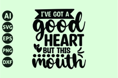 I've got a good heart, but this mouth Svg, Funny Sarcastic Product Image 1