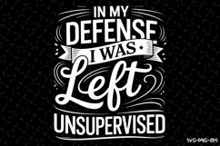 In my Defense I was left unsupervised svg Design | Svg Files Product Image 1