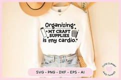 Crafter SVG - Organizing My Craft Supplies Is My Cardio SVG Product Image 2