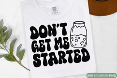 Don&#039;t Get Me Started SVG | Funny Sourdough Starter SVG PNG Product Image 2