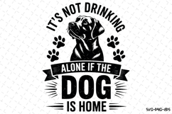 It&#039;s not drinking alone if the dog is home Svg | Svg File Product Image 1